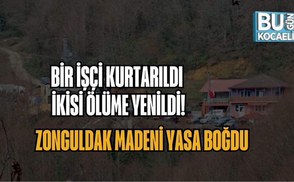 BİR İŞÇİ KURTARILDI, İKİSİ ÖLÜME YENİLDİ: ZONGULDAK MADENİ YASA BOĞDU