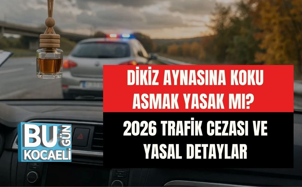 DİKİZ AYNASINA KOKU ASMAK YASAK MI? 2026 TRAFİK CEZASI VE YASAL DETAYLAR