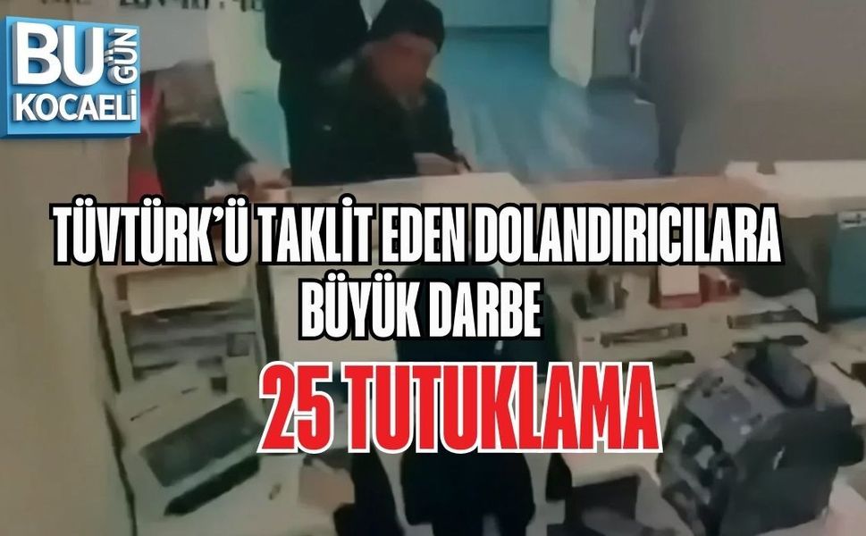 TÜVTÜRK’Ü TAKLİT EDEN DOLANDIRICILARA BÜYÜK DARBE: 25 TUTUKLAMA