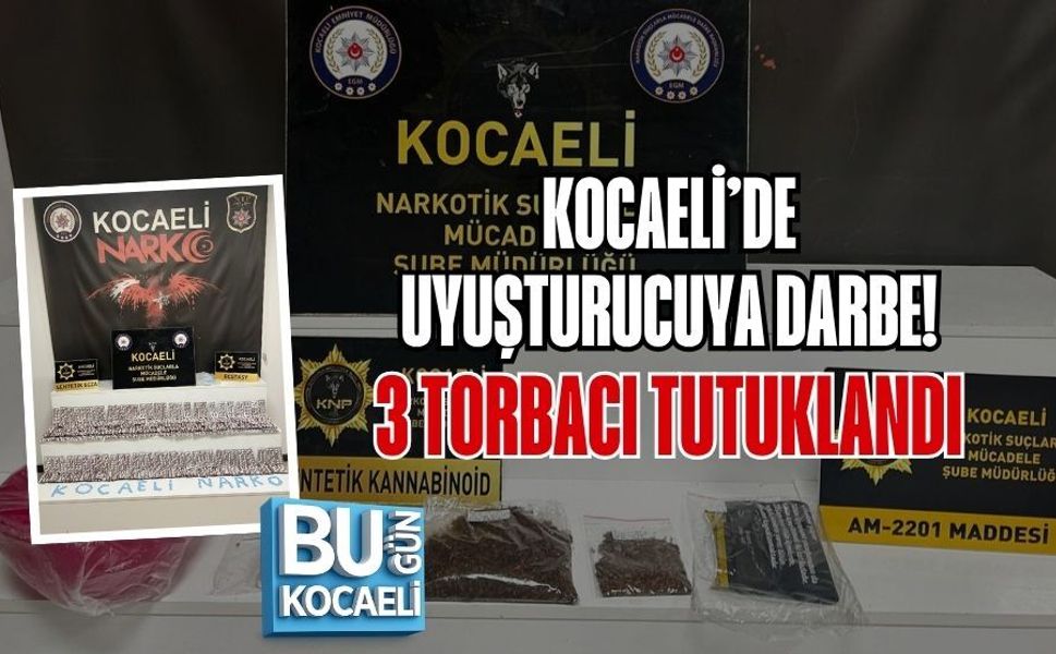 KOCAELİ’DE UYUŞTURUCUYA DARBE! 3 TORBACI TUTUKLANDI