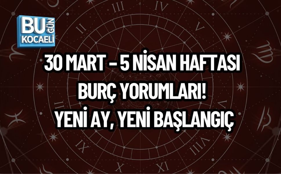 30 MART – 5 NİSAN HAFTASI BURÇ YORUMLARI! YENİ AY, YENİ BAŞLANGIÇ