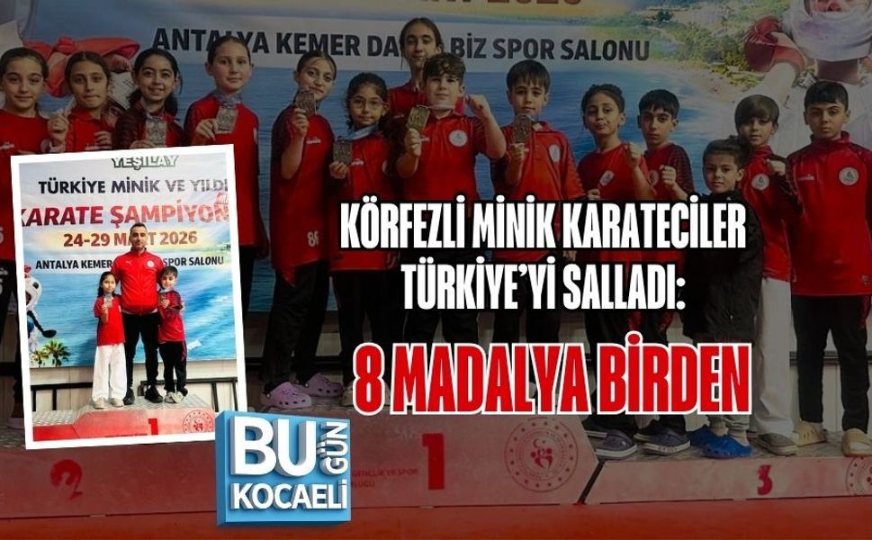 KÖRFEZLİ MİNİK KARATECİLER TÜRKİYE’Yİ SALLADI: 8 MADALYA BİRDEN