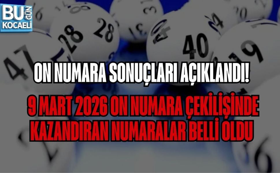 ON NUMARA SONUÇLARI AÇIKLANDI! 9 MART 2026 ON NUMARA ÇEKİLİŞİNDE KAZANDIRAN NUMARALAR BELLİ OLDU