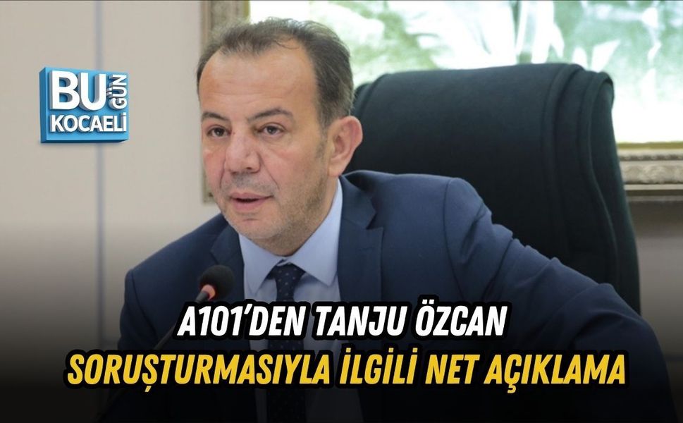 A101’DEN TANJU ÖZCAN SORUŞTURMASIYLA İLGİLİ NET AÇIKLAMA