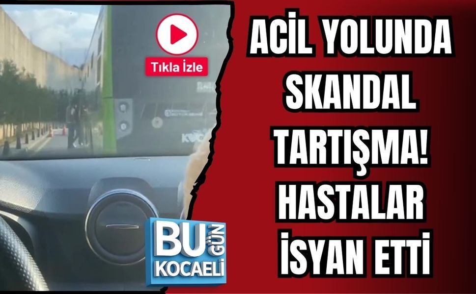 ACİL YOLUNDA SKANDAL TARTIŞMA! HASTALAR İSYAN ETTİ