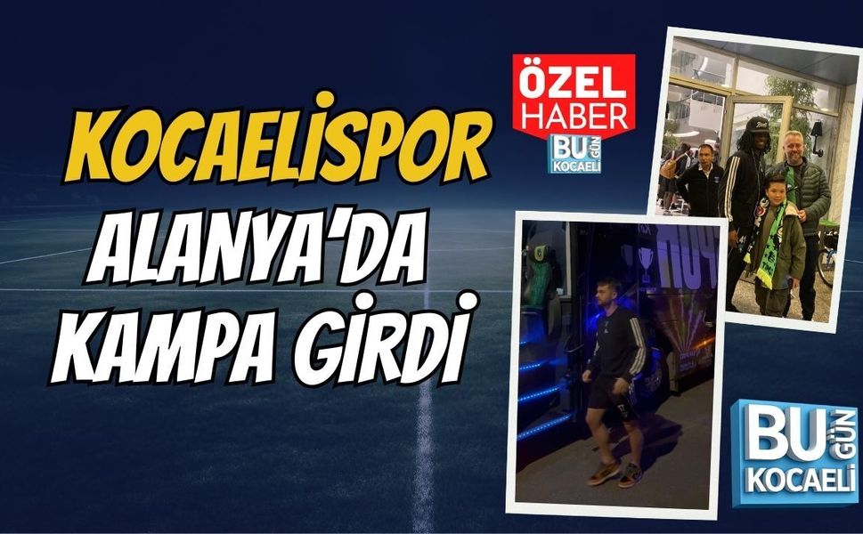 KOCAELİSPOR ALANYA’DA KAMPA GİRDİ