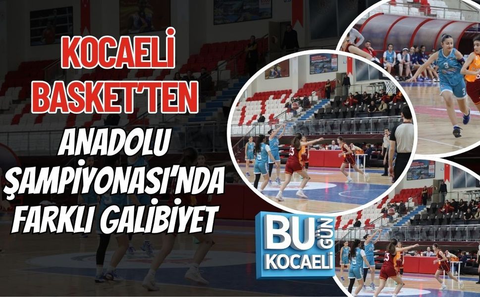 KOCAELİ BASKET’TEN ANADOLU ŞAMPİYONASI’NDA FARKLI GALİBİYET