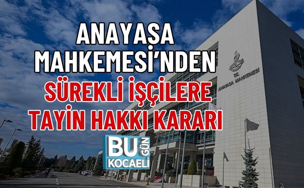 ANAYASA MAHKEMESİ’NDEN SÜREKLİ İŞÇİLERE TAYİN HAKKI KARARI