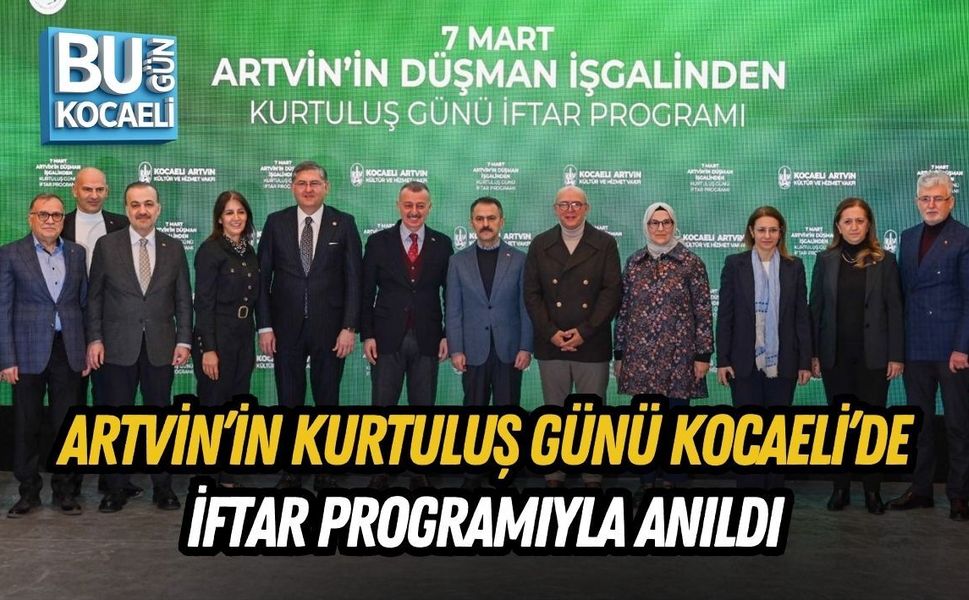 ARTVİN’İN KURTULUŞ GÜNÜ KOCAELİ’DE İFTAR PROGRAMIYLA ANILDI