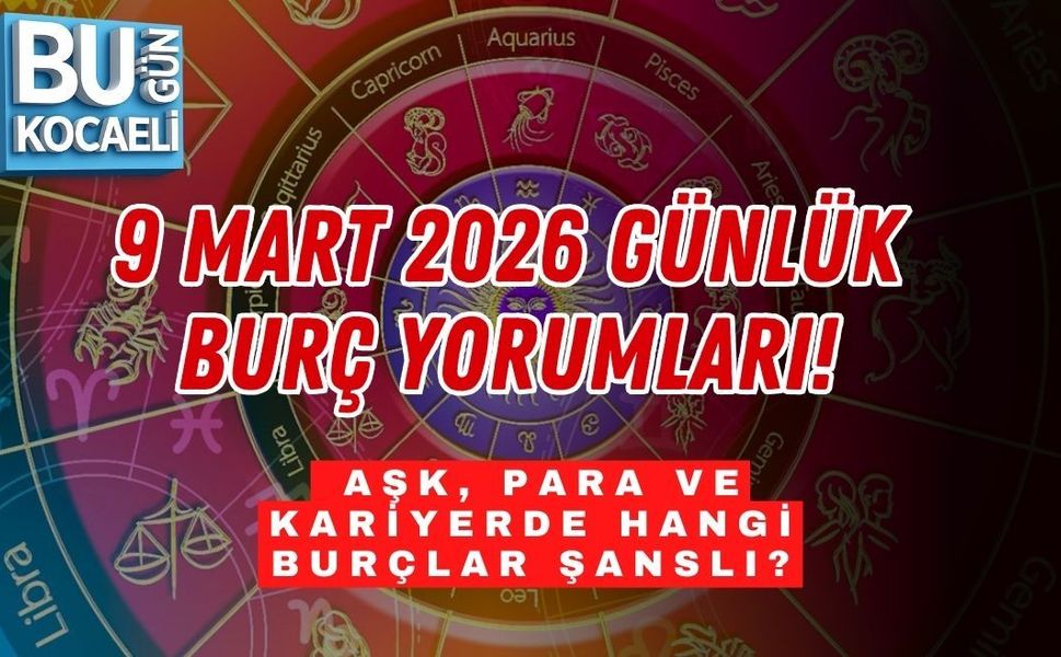 9 MART 2026 GÜNLÜK BURÇ YORUMLARI: AŞK, PARA VE KARİYERDE HANGİ BURÇLAR ŞANSLI?