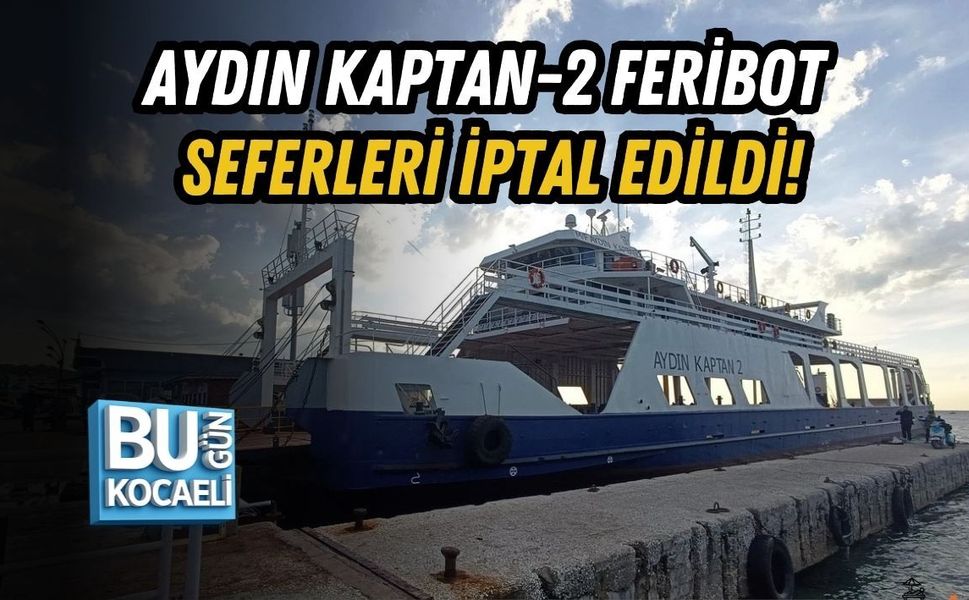 AYDIN KAPTAN-2 FERİBOT SEFERLERİ İPTAL EDİLDİ!