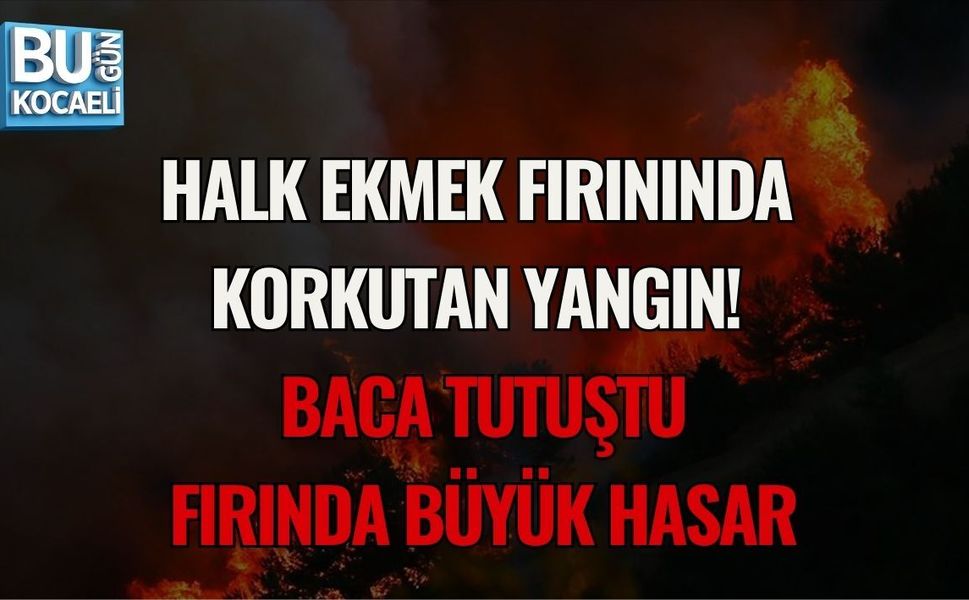 HALK EKMEK FIRININDA KORKUTAN YANGIN! BACA TUTUŞTU, FIRINDA BÜYÜK HASAR