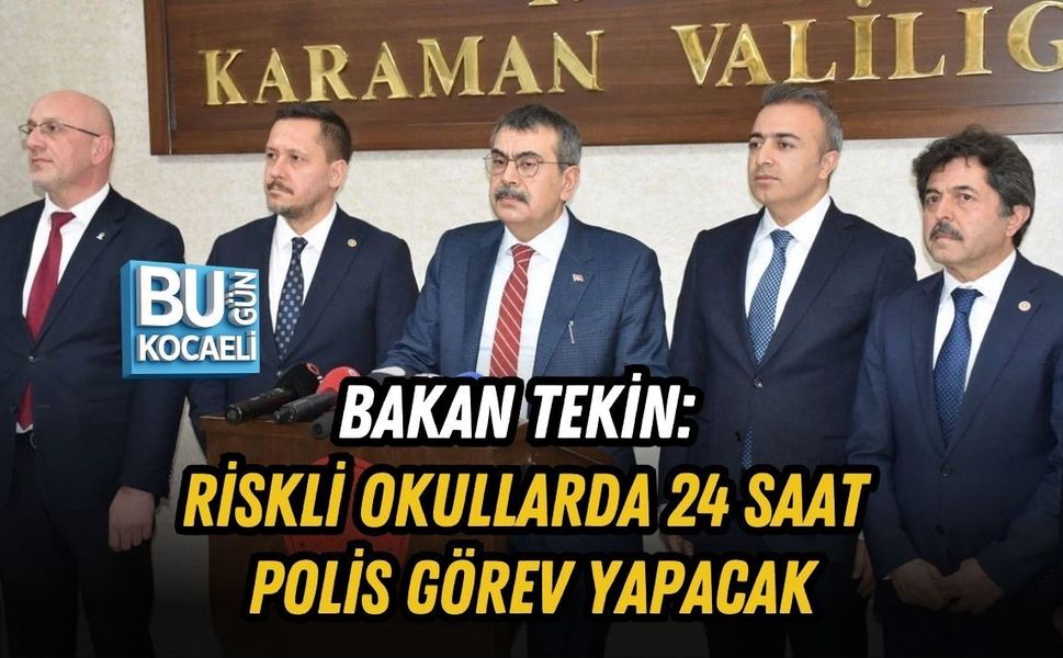 BAKAN TEKİN: RİSKLİ OKULLARDA 24 SAAT POLİS GÖREV YAPACAK