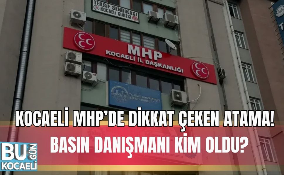 KOCAELİ MHP’DE DİKKAT ÇEKEN ATAMA: BASIN DANIŞMANI KİM OLDU?