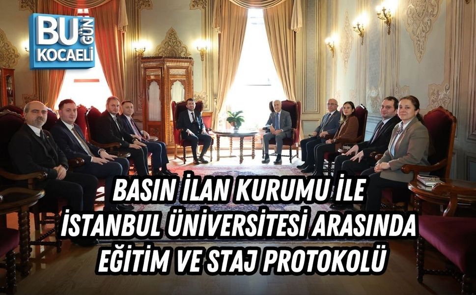 BASIN İLAN KURUMU İLE İSTANBUL ÜNİVERSİTESİ ARASINDA EĞİTİM VE STAJ PROTOKOLÜ