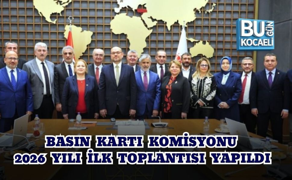 BASIN KARTI KOMİSYONU 2026 YILI İLK TOPLANTISI YAPILDI