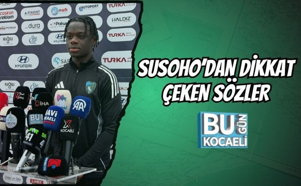 SUSOHO’DAN DİKKAT ÇEKEN SÖZLER