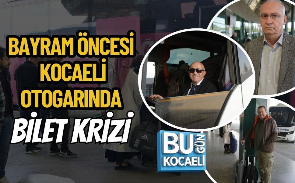 BAYRAM ÖNCESİ KOCAELİ OTOGARINDA BİLET KRİZİ
