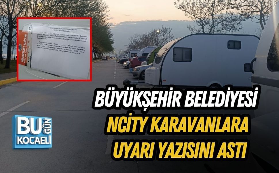 BÜYÜKŞEHİR BELEDİYESİ NCİTY KARAVANLARA UYARI YAZISINI ASTI