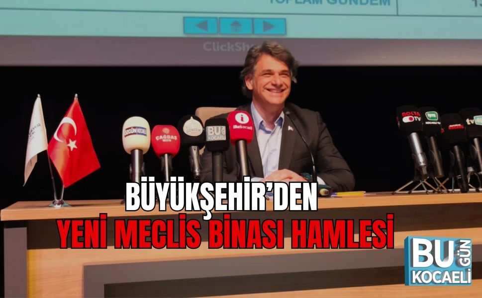 BÜYÜKŞEHİR’DEN YENİ MECLİS BİNASI HAMLESİ