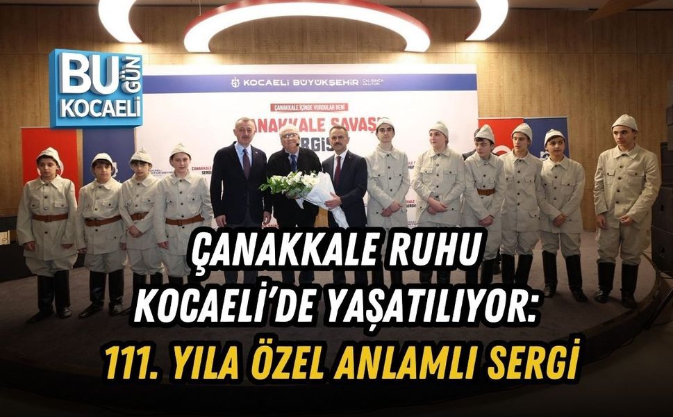 ÇANAKKALE RUHU KOCAELİ’DE YAŞATILIYOR: 111. YILA ÖZEL ANLAMLI SERGİ