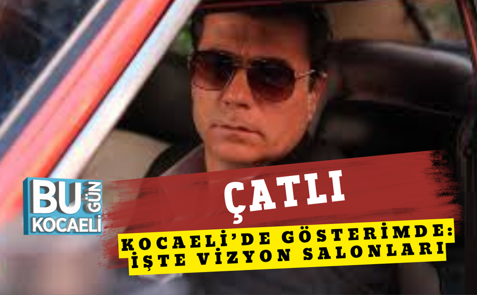 ÇATLI FİLMİ KOCAELİ’DE GÖSTERİMDE: İŞTE VİZYON SALONLARI