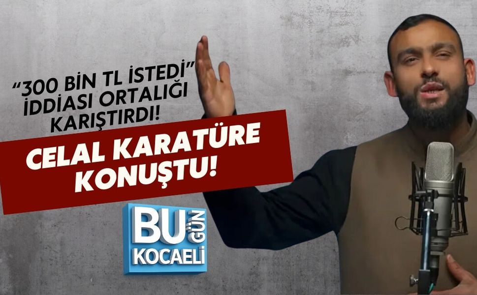 “300 BİN TL İSTEDİ” İDDİASI ORTALIĞI KARIŞTIRDI! CELAL KARATÜRE KONUŞTU!
