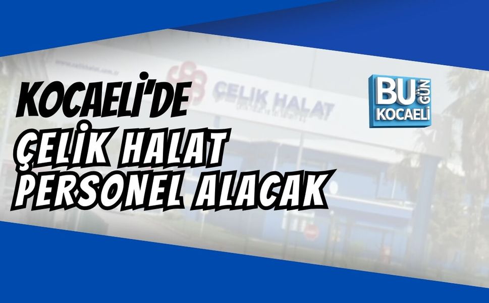 KOCAELİ’DE ÇELİK HALAT PERSONEL ALACAK