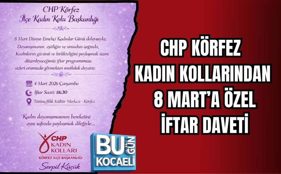 CHP KÖRFEZ KADIN KOLLARINDAN 8 MART’A ÖZEL İFTAR DAVETİ
