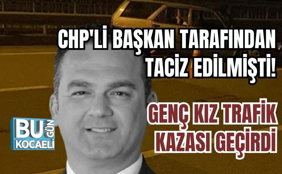 CHP'Lİ BAŞKAN TARAFINDAN T.CİZ EDİLMİŞTİ! GENÇ KIZ TRAFİK KAZASI GEÇİRDİ