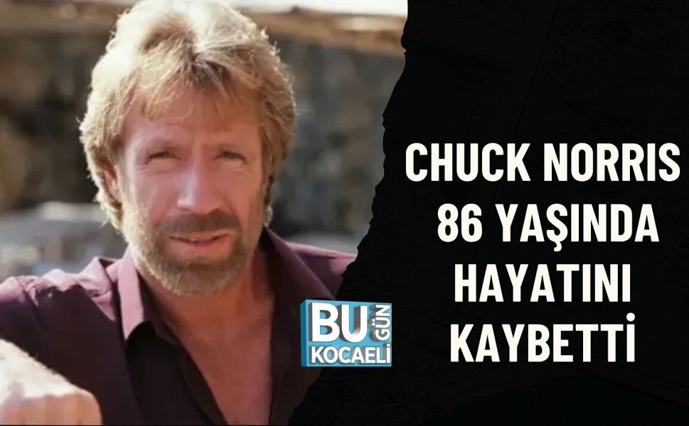 CHUCK NORRIS 86 YAŞINDA HAYATINI KAYBETTİ