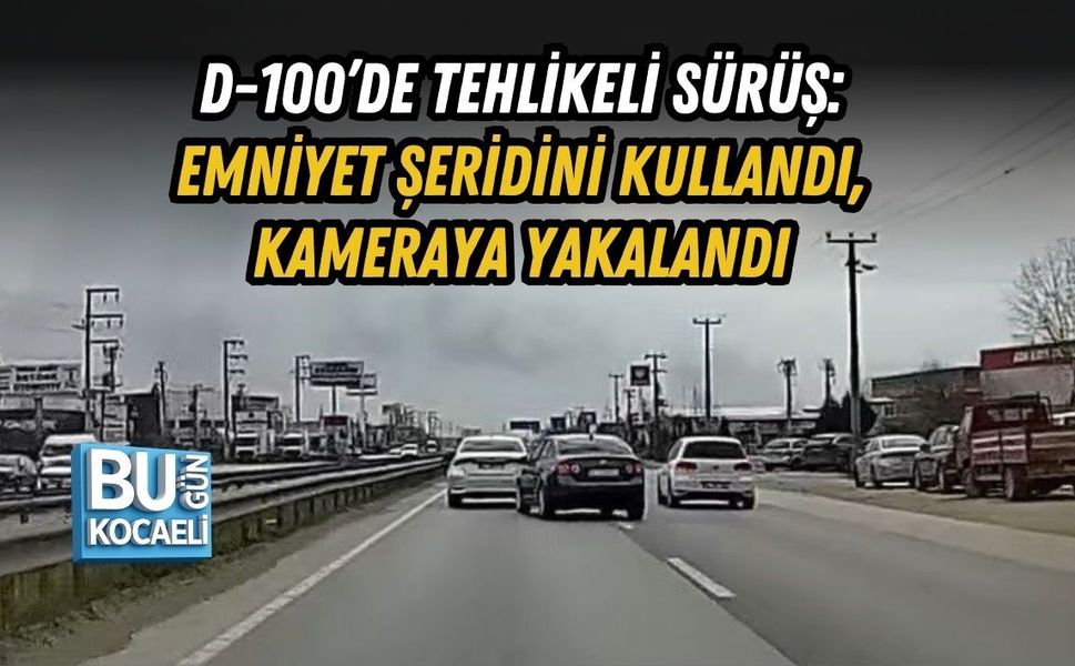 D-100’DE TEHLİKELİ SÜRÜŞ: EMNİYET ŞERİDİNİ KULLANDI, KAMERAYA YAKALANDI