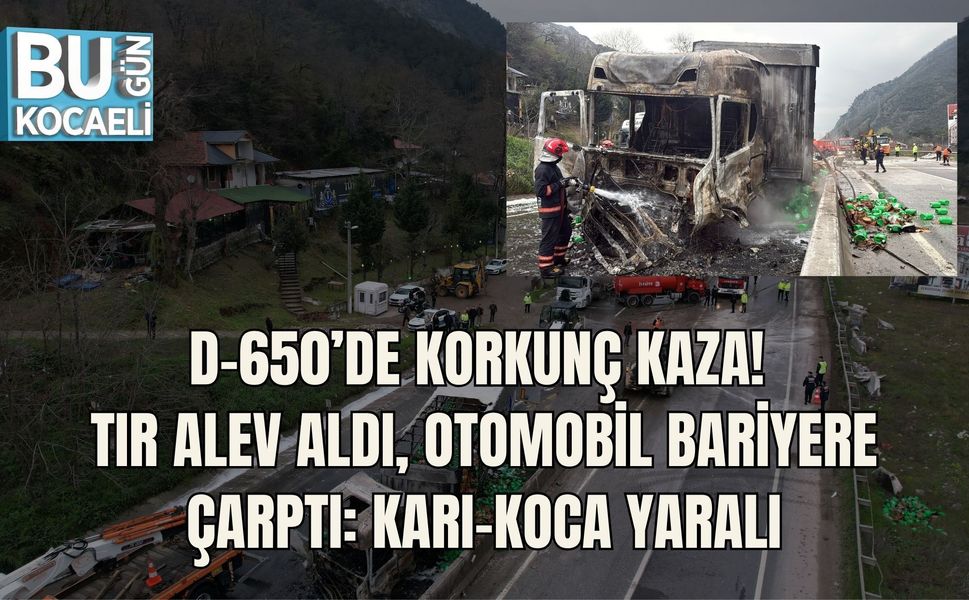 D-650’DE KORKUNÇ KAZA! TIR ALEV ALDI, OTOMOBİL BARİYERE ÇARPTI: KARı-KOCA YARALI