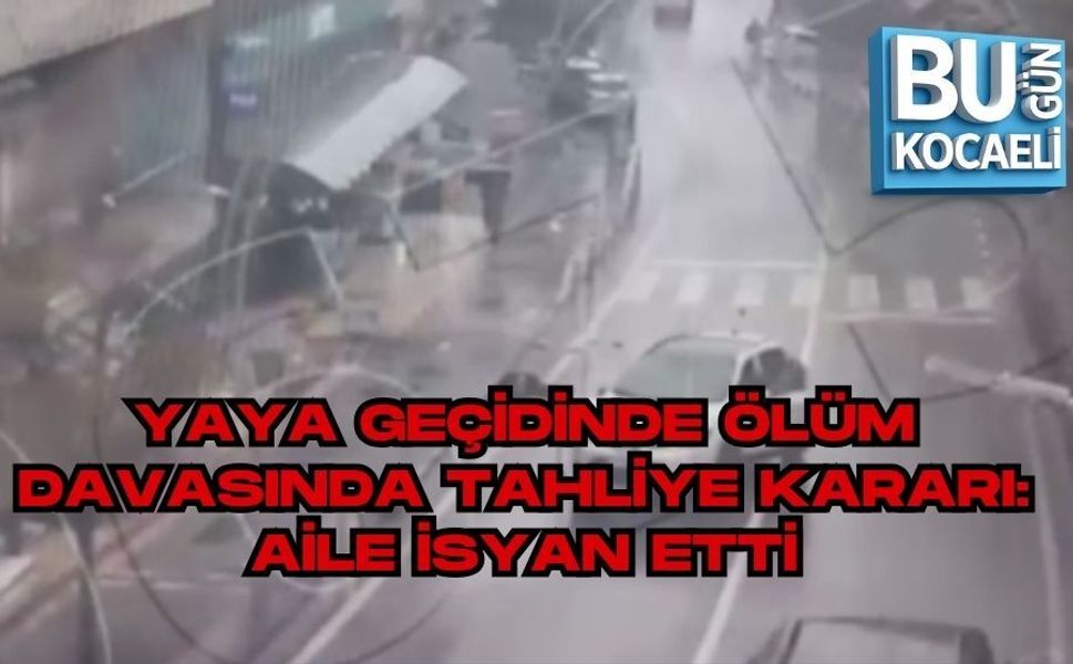 YAYA GEÇİDİNDE ÖLÜM DAVASINDA TAHLİYE KARARI: AİLE İSYAN ETTİ