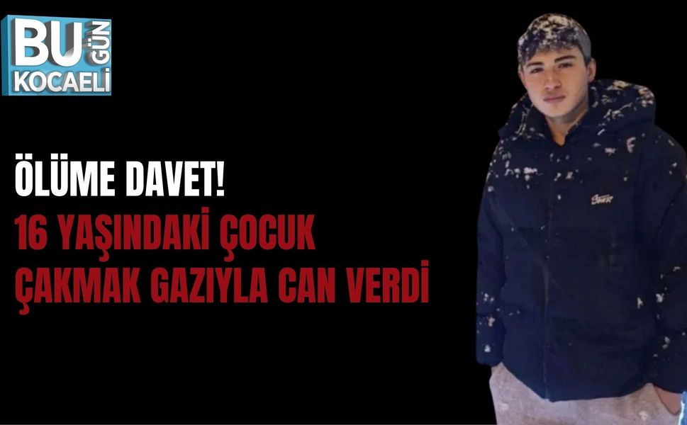 ÖLÜME DAVET! 16 YAŞINDAKİ ÇOCUK ÇAKMAK GAZIYLA CAN VERDİ
