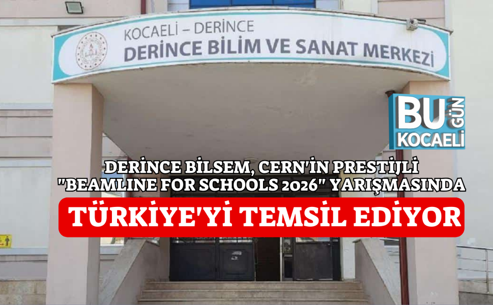 DERİNCE BİLSEM, CERN'İN PRESTİJLİ "BEAMLINE FOR SCHOOLS 2026" YARIŞMASINDA TÜRKİYE'Yİ TEMSİL EDİYOR