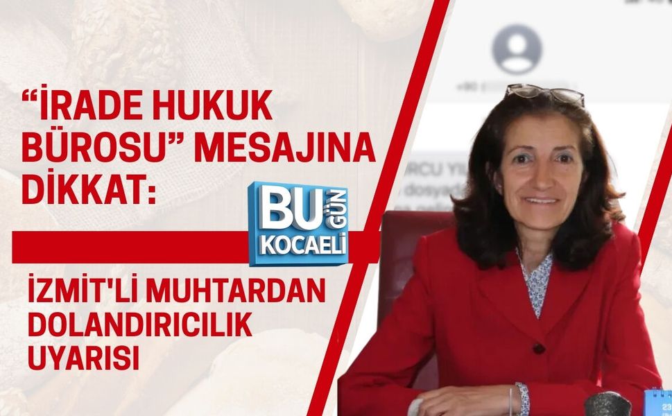 “İRADE HUKUK BÜROSU” MESAJINA DİKKAT: İZMİT'Lİ MUHTARDAN DOLANDIRICILIK UYARISI