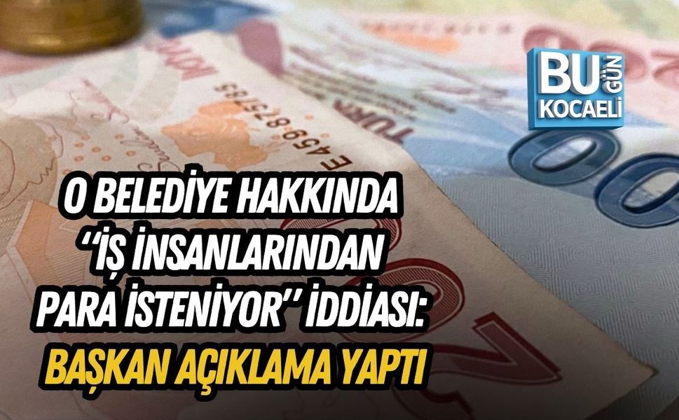 O BELEDİYE HAKKINDA “İŞ İNSANLARINDAN PARA İSTENİYOR” İDDİASI: BAŞKAN AÇIKLAMA YAPTI