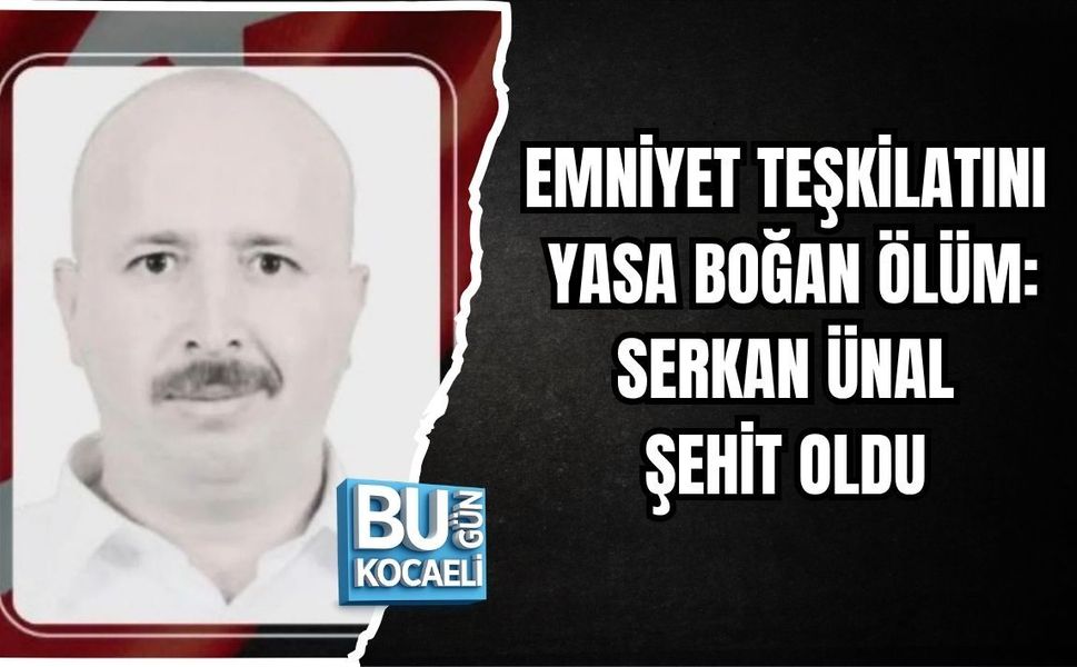 EMNİYET TEŞKİLATINI YASA BOĞAN ÖLÜM: SERKAN ÜNAL ŞEHİT OLDU