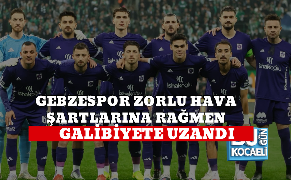 GEBZESPOR ZORLU HAVA ŞARTLARINA RAĞMEN GALİBİYETE UZANDI