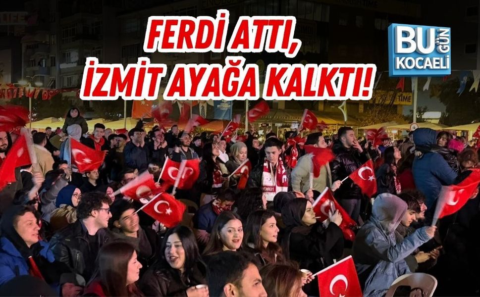 FERDİ ATTI, İZMİT AYAĞA KALKTI!