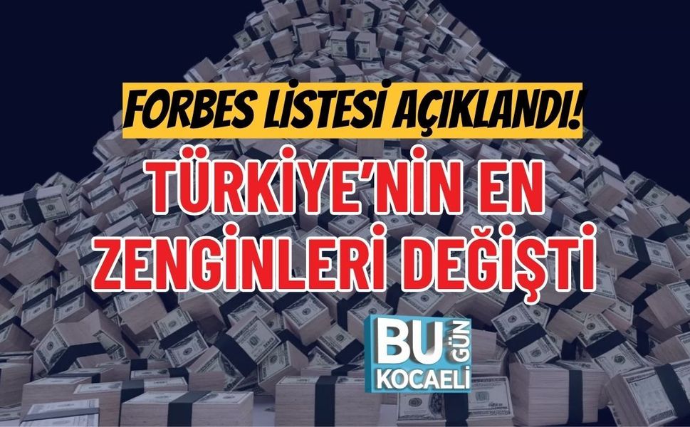FORBES LİSTESİ AÇIKLANDI! TÜRKİYE’NİN EN ZENGİNLERİ DEĞİŞTİ