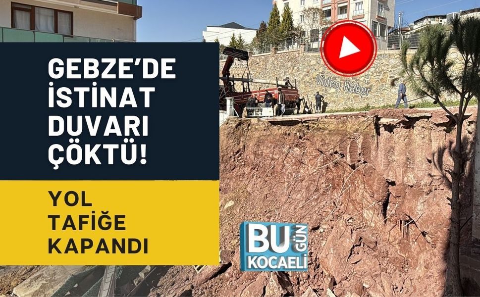 GEBZE’DE İSTİNAT DUVARI ÇÖKTÜ! YOL TAFİĞE KAPANDI