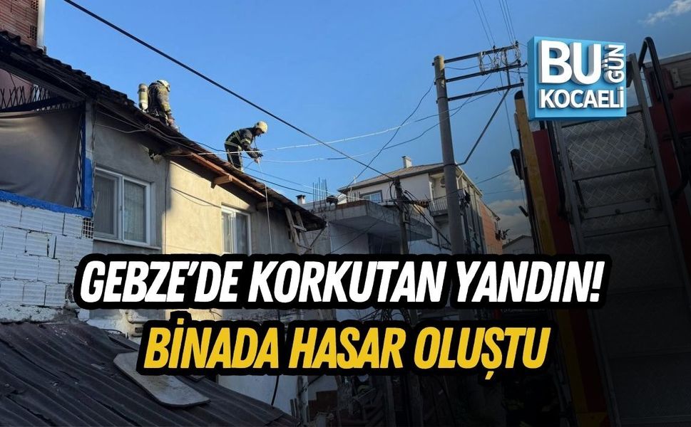 GEBZE'DE KORKUTAN YANDIN! BİNADA HASAR OLUŞTU