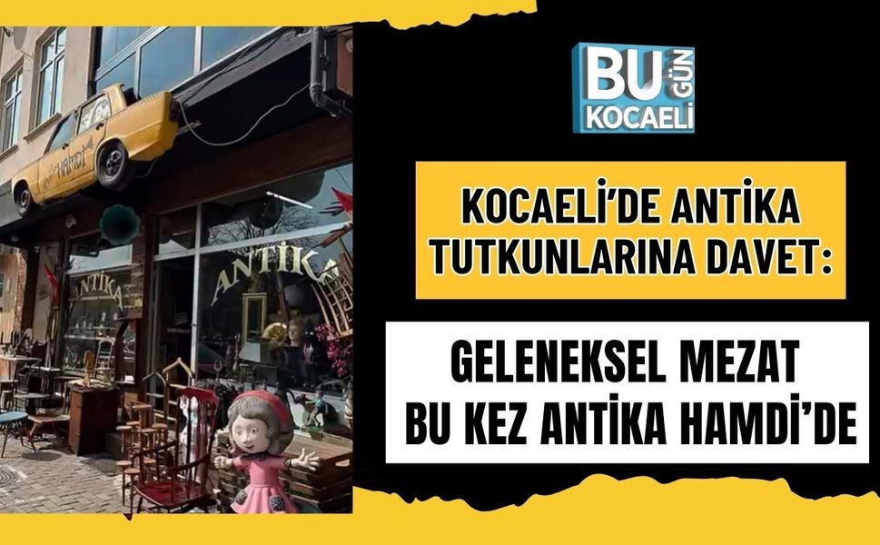 ANTİKA TUTKUNLARINA DAVET: GELENEKSEL MEZAT BU KEZ ANTİKA HAMDİ’DE