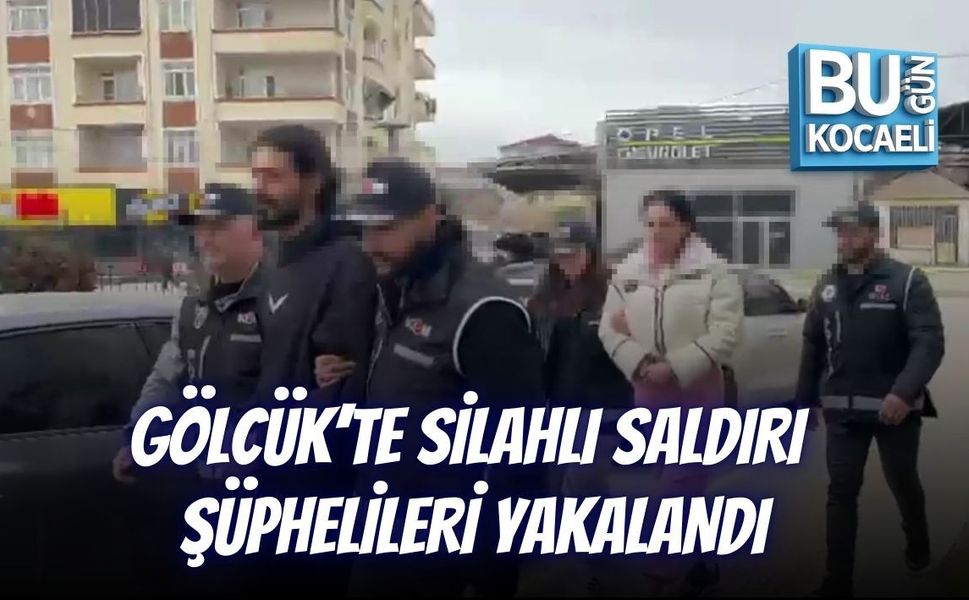 GÖLCÜK’TE SİLAHLI SALDIRI ŞÜPHELİLERİ YAKALANDI