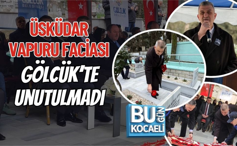 ÜSKÜDAR VAPURU FACİASI GÖLCÜK’TE UNUTULMADI