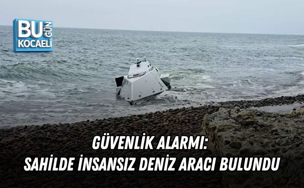 GÜVENLİK ALARMI: SAHİLDE İNSANSIZ DENİZ ARACI BULUNDU