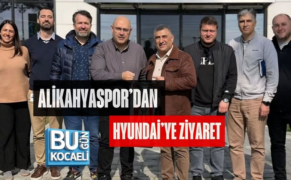 ALİKAHYASPOR’DAN HYUNDAİ’YE ZİYARET