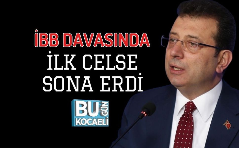 İBB DAVASINDA İLK CELSE SONA ERDİ